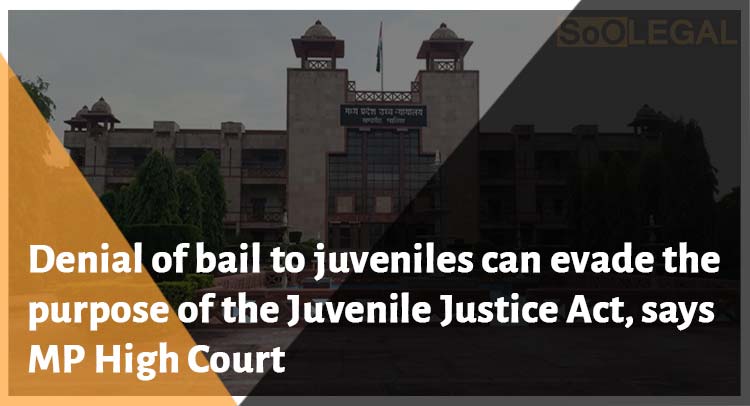 Denial of bail to juveniles can evade the purpose of the Juvenile Justice Act, says MP High Court