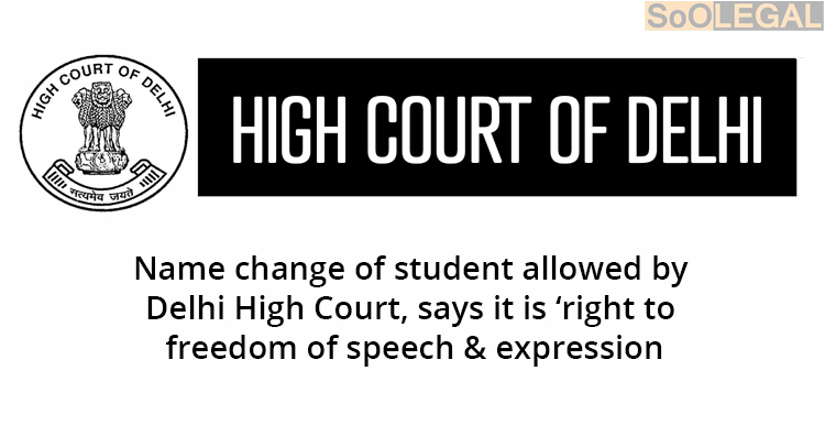 Name change of student allowed by Delhi High Court, says it is ‘right to freedom of speech & expression’