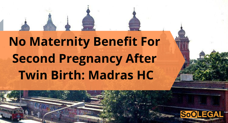 No maternity benefit for second pregnancy after twin birth: Madras HC