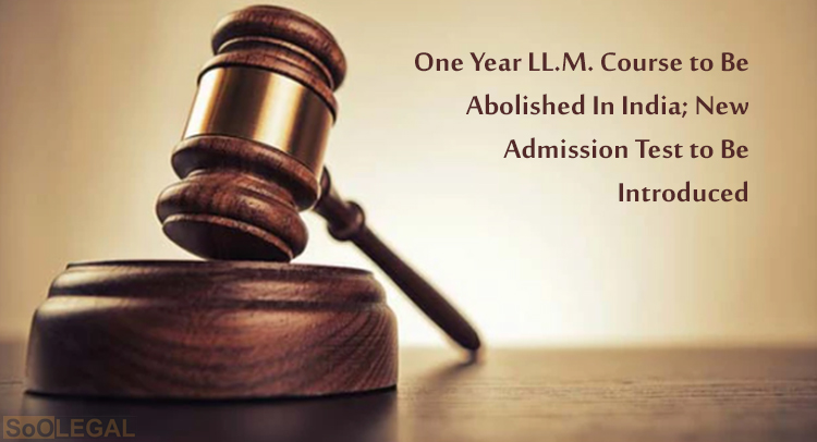 One Year LL.M. Course to Be Abolished In India; New Admission Test to Be Introduced
