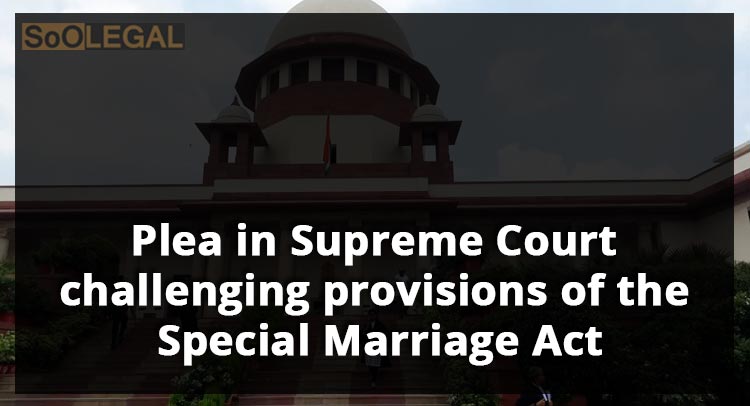 Plea in Supreme Court challenging provisions of the Special Marriage Act which require the publication of personal details of couples