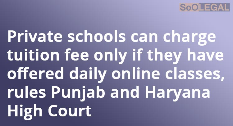 Private schools can charge tuition fee only if they have offered daily online classes, rules Punjab and Haryana High Court