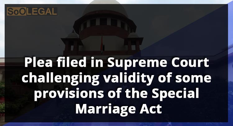 Plea filed in Supreme Court challenging validity of some provisions of the Special Marriage Act