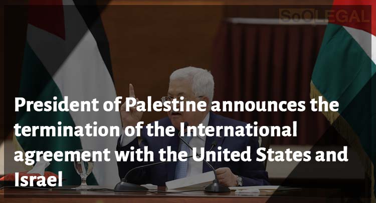 President of Palestine announces the termination of the International agreement with the United States and Israel