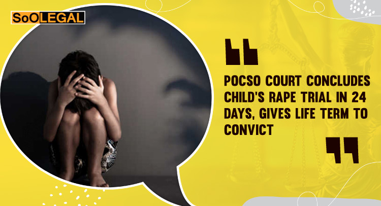 POCSO Court concludes Child’s Rape trial in 24 days, gives Life Term to Convict