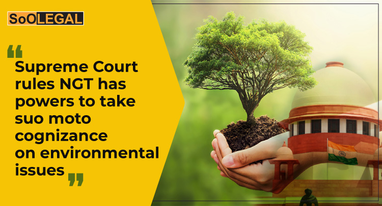 Supreme Court rules NGT has powers to take suo moto cognizance on environmental issues