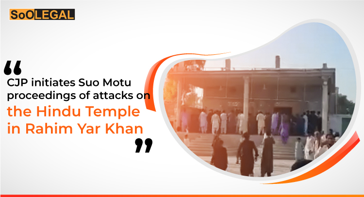 CJP initiates Suo Motu proceedings of attacks on the Hindu Temple in Rahim Yar Khan