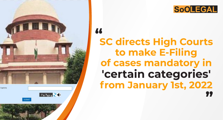 SC directs High Courts to make E-Filing of cases mandatory in 'certain categories' from January 1st, 2022