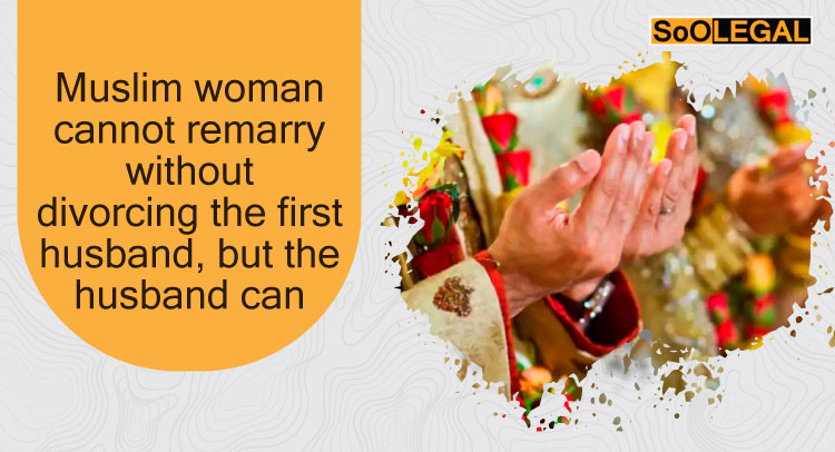 “Muslim woman cannot remarry without divorcing the first husband, but the husband can.”