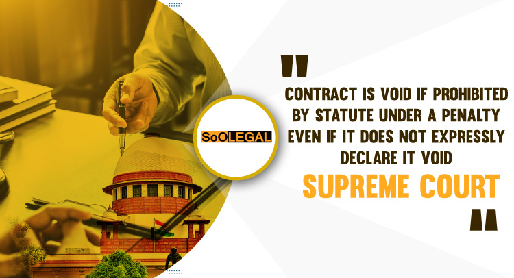Contract Is Void If Prohibited By Statute Under A Penalty Even If It Does Not Expressly Declare It Void: Supreme Court