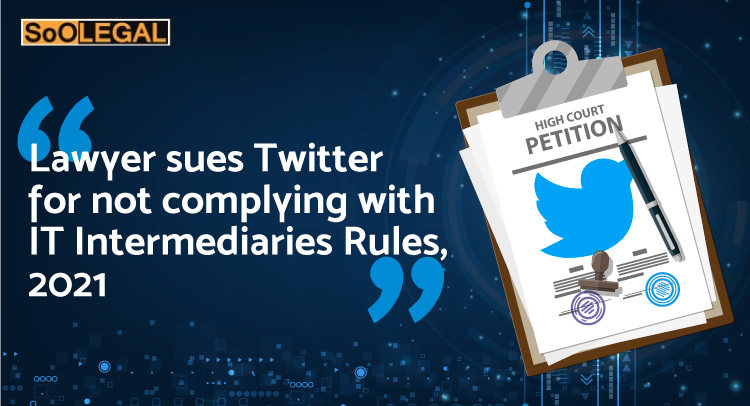 Lawyer Sues Twitter for Not Complying with IT Intermediaries Rules 2021