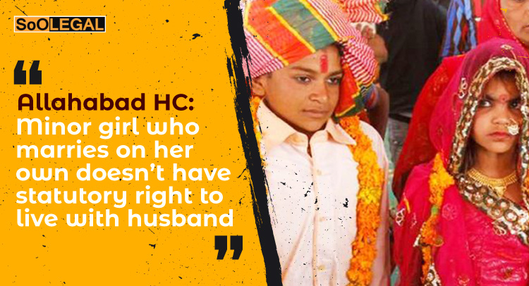 Allahabad HC: Minor girl who marries on her own doesn’t have statutory right to live with husband