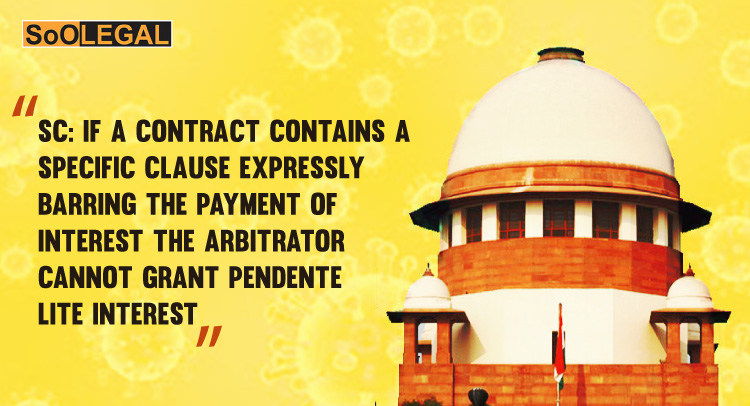 SC: If a contract contains a specific clause expressly barring the payment of interest the arbitrator cannot grant pendente lite interest