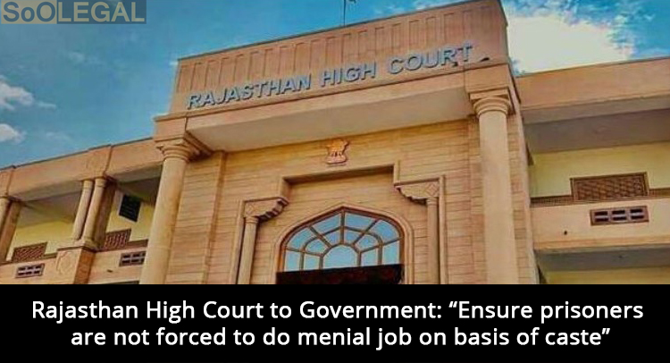 Rajasthan High Court to Government: “Ensure prisoners are not forced to do menial job on basis of caste”