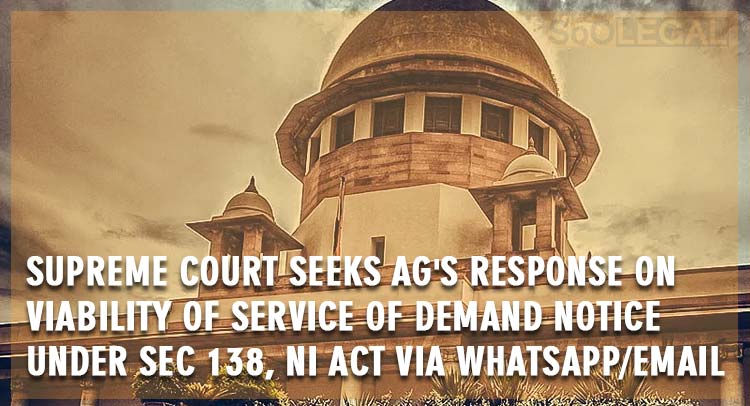 Supreme Court Seeks AG's Response on Viability of Service Of Demand Notice Under Sec 138, NI Act Via Whatsapp/Email