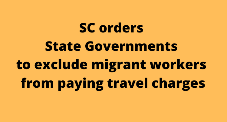 SC orders State Governments to exclude migrant workers from paying travel charges