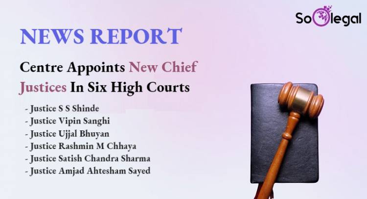 Centre Appoints New Chief Justices In Six High Courts