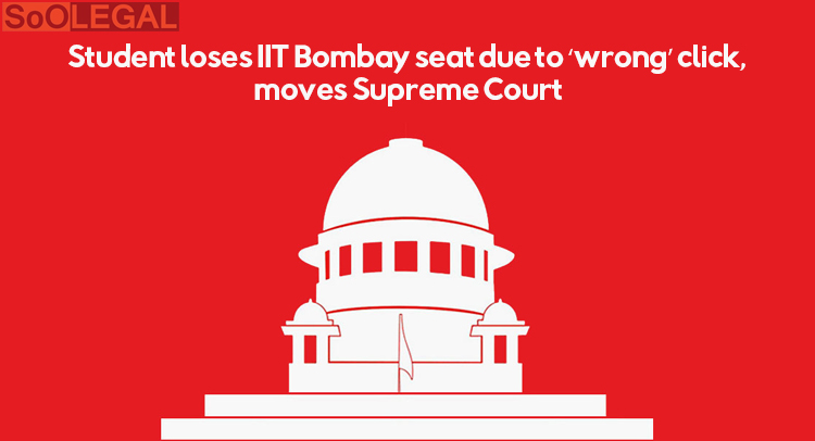 Student loses IIT Bombay seat due to ‘wrong’ click, moves Supreme Court