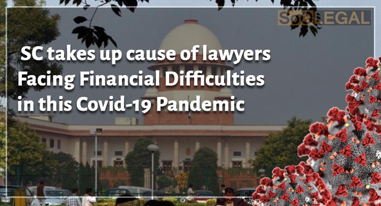 SC takes up cause of lawyers Facing Financial Difficulties in this Covid-19 Pandemic
