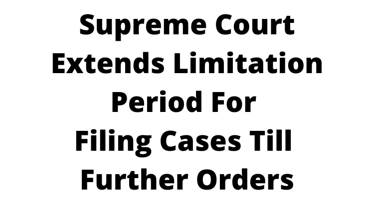 Supreme Court extends limitation period for filing cases till further orders