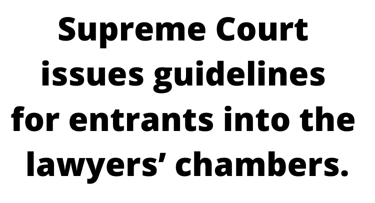 Supreme Court issues guidelines for entrants into the lawyers’ chambers