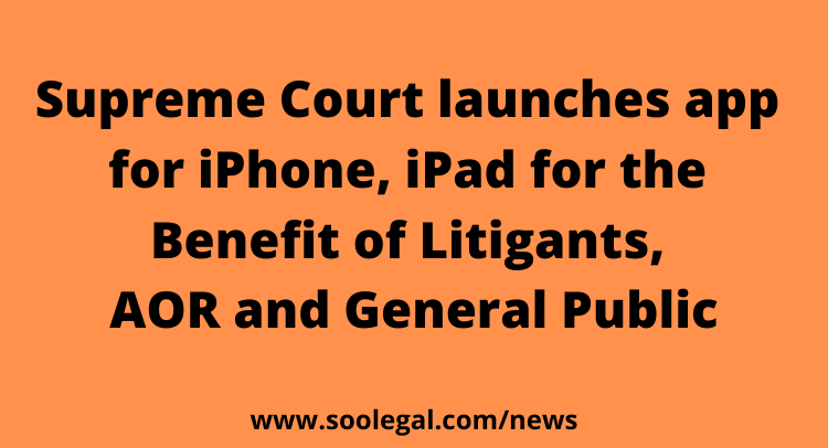 Supreme Court launches app for iPhone, iPad for the Benefit of Litigants, AOR and General Public