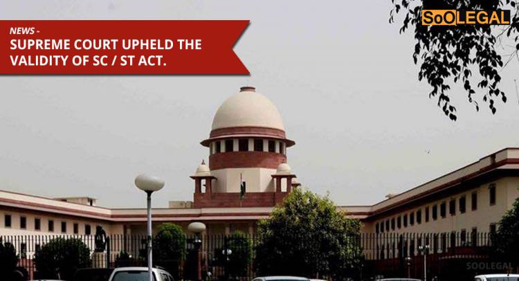 BREAKING NEWS: SUPREME COURT UPHELD THE VALIDITY OF SC / ST ACT
