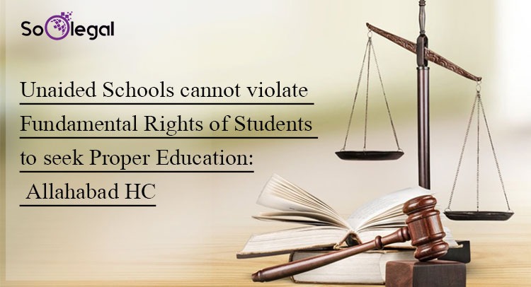 Unaided Schools cannot violate Fundamental Rights of Students to seek Proper Education:Allahabad HC