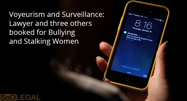Voyeurism and Surveillance: Lawyer and three others booked for Bullying and Stalking Women