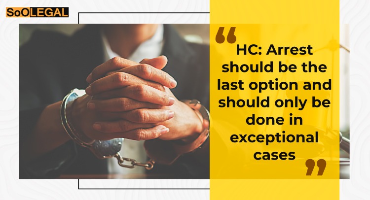 HC: Arrest should be the last option and should only be done in exceptional cases