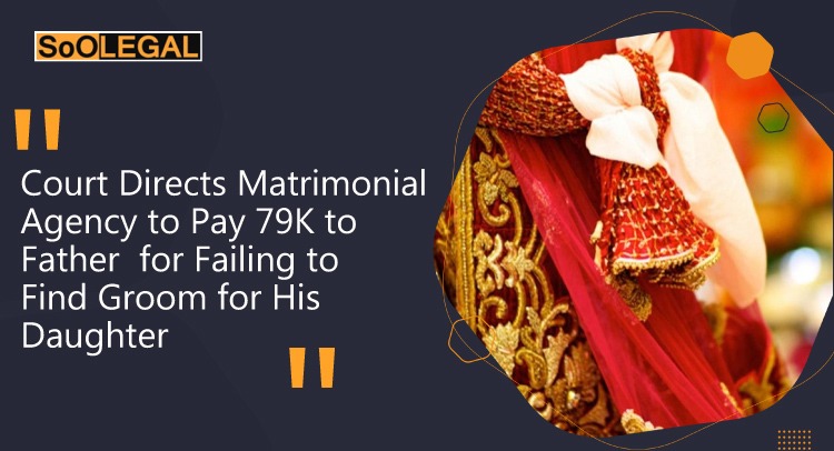 Court Directs Matrimonial Agency to Pay 79K to Father for Failing to Find Groom for His Daughter