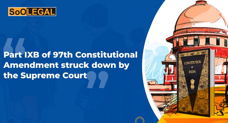 Part IXB of 97th Constitutional Amendment struck down by the Supreme Court