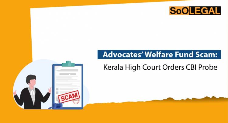 Advocates’ Welfare Fund Scam: Kerala High Court Orders CBI Probe