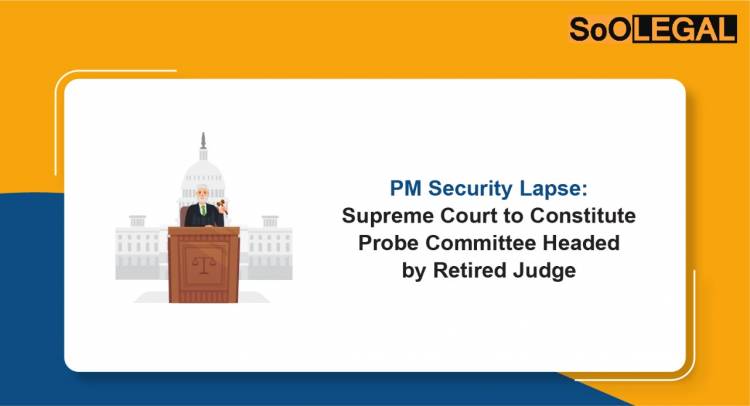 PM Security Lapse: Supreme Court to Constitute Probe Committee Headed by Retired Judge