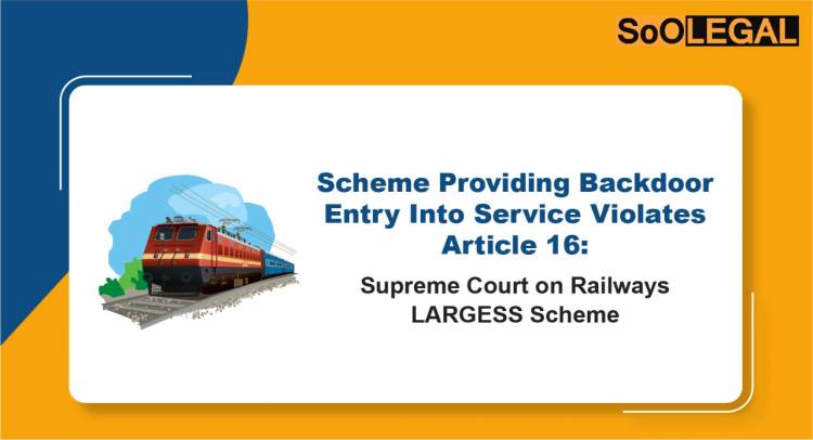 Scheme Providing Backdoor Entry into Service Violates Article 16: Supreme Court on Railways LARGESS Scheme