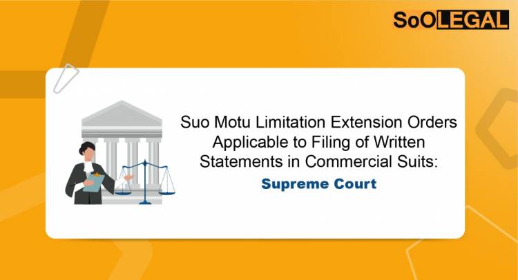 Suo Motu Limitation Extension Orders Applicable to Filing of Written Statements in Commercial Suits: Supreme Court