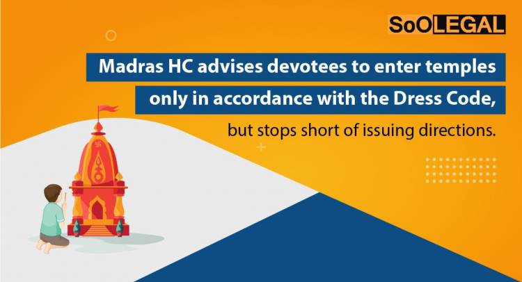 Madras HC advises devotees to enter temples only in accordance with the Dress Code, but stops short of issuing directions