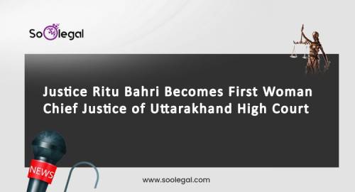Justice Ritu Bahri Becomes First Woman Chief Justice of Uttarakhand High Court