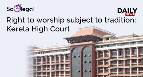 Right to worship subject to tradition: Kerela High Court