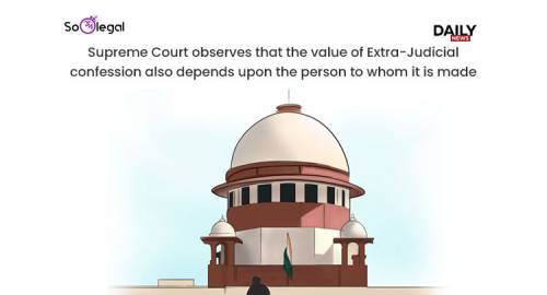 Supreme Courts observes that the value of Extra-Judicial confession also depends upon the person to whom it is made