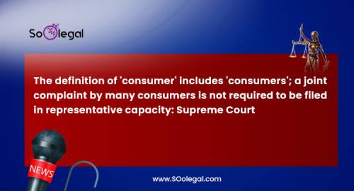 The definition of 'consumer' includes 'consumers'; a joint complaint by many consumers is not required to be filed in representative capacity: Supreme Court