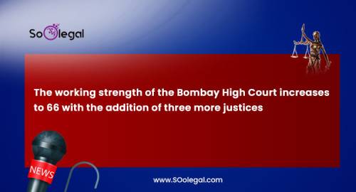 The working strength of the Bombay High Court increases to 66 with the addition of three more justices