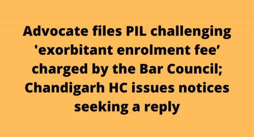 Advocate files PIL challenging 'exorbitant enrolment fee’ charged by the Bar Council; Chandigarh HC issues notices seeking a reply