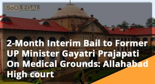 2-Month Interim Bail to Former UP Minister Gayatri Prajapati On Medical Grounds: Allahabad High court