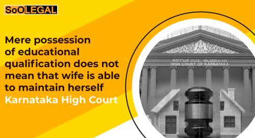 Mere possession of educational qualification does not mean that wife is able to maintain herself: Karnataka High Court