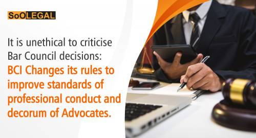 Criticism of Bar Council decision is considered misconduct: BCI amends Rules to improve standards of professional conduct and etiquette for advocates
