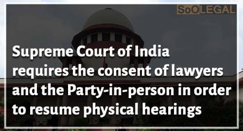 Supreme Court of India requires the consent of lawyers and the Party-in-person in order to resume physical hearings