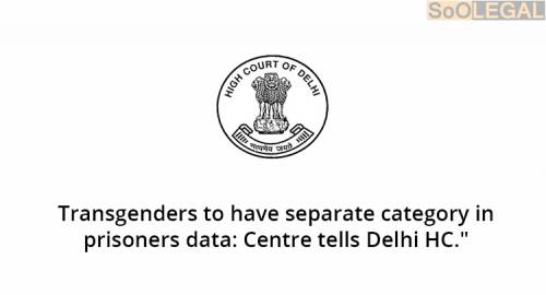 Transgenders to have separate category in prisoners data: Centre tells Delhi HC