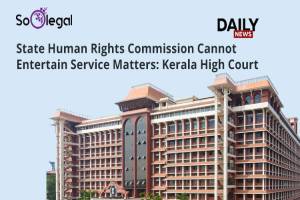 State Human Rights Commission Cannot Entertain…