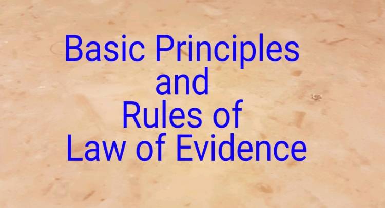Basic Principles and Rules of Law of Evidence